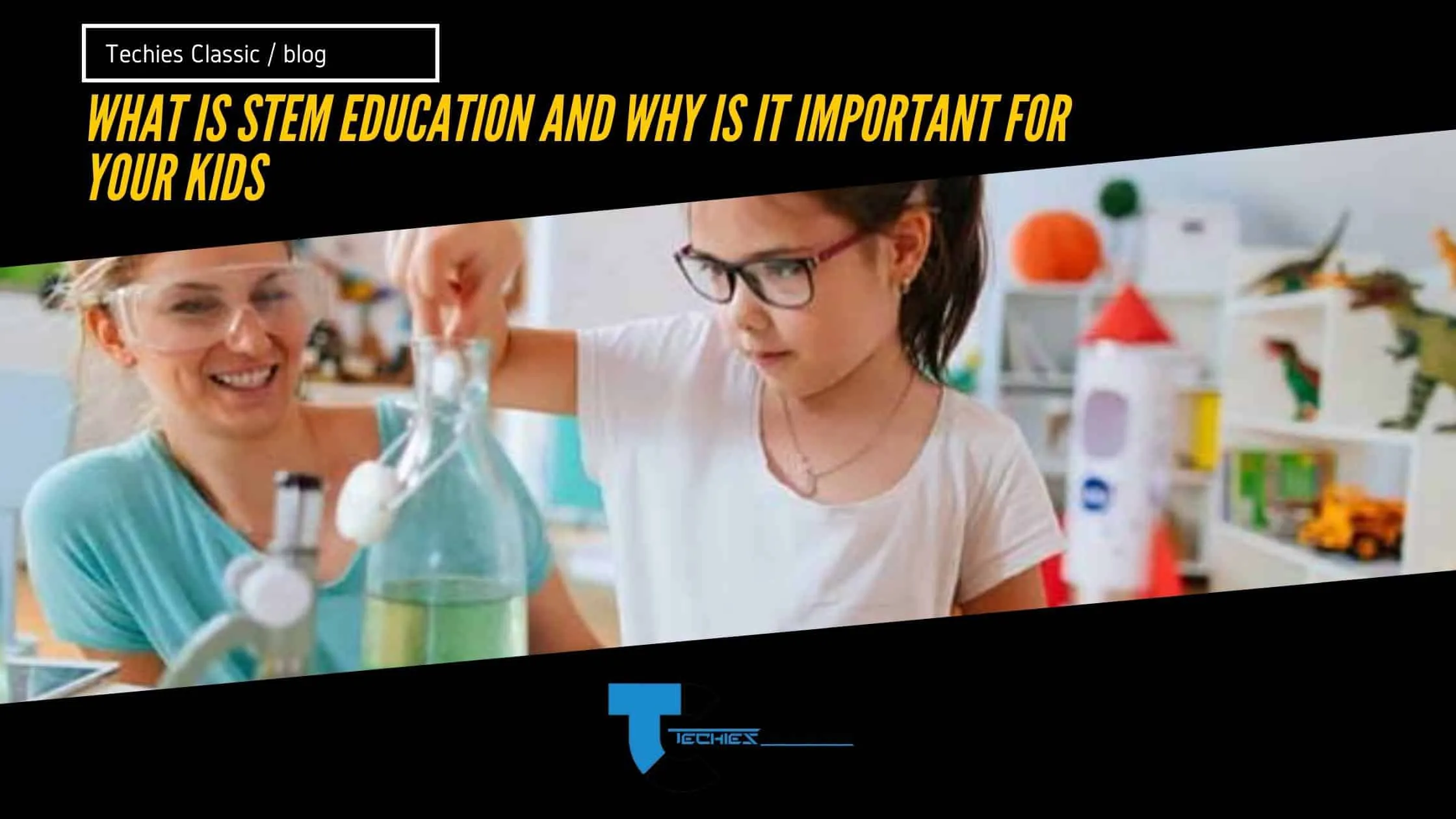 what is stem education and why is it important for your kids