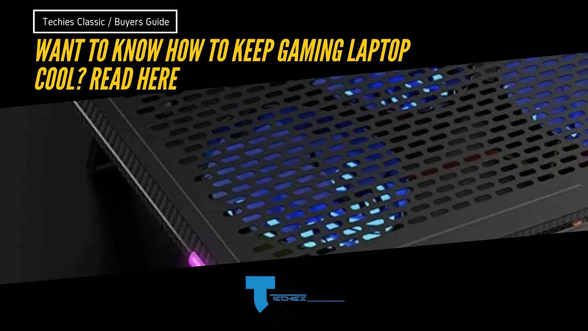 How To Keep Gaming Laptop Cool? 11 effective methods